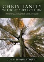 Christianity Without Superstition: Meaning, Metaphor, and Mystery