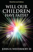 Will Our Children Have Faith: Third Revised Edition