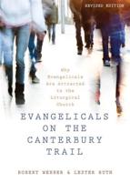 Evangelicals on the Canterbury Trail: Why Evangelicals Are Attracted to the Liturgical Church - Revised Edition