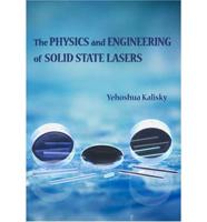 The Physics and Engineering of Solid State Lasers