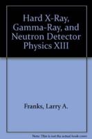 Hard X-Ray, Gamma-Ray, and Neutron Detector Physics XIII