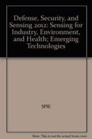 Defense, Security, and Sensing 2012: Sensing for Industry, Environment, and Health; Emerging Technologies