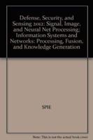 Defense, Security, and Sensing 2012: Signal, Image, and Neural Net Processing; Information Systems and Networks: Processing, Fusion, and Knowledge Generation