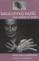 Kazuo Ohno's World from Without and Within