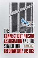 The Connecticut Prison Association and the Search for Reformatory Justice