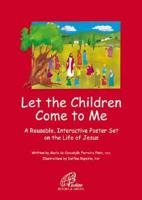 Let the Children Come to Me: A Reusable, Interactive Poster Set on the Life of Jesus [With Posters]