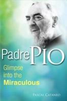 Padre Pio, Glimpse Into the Miraculous