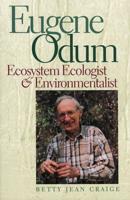 Eugene Odum: Ecosystem Ecologist and Environmentalist