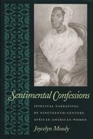 Sentimental Confessions: Spiritual Narratives of Nineteenth-Century African American Women