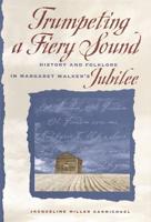 Trumpeting a Fiery Sound: History and Folklore in Margaret Walker's Jubilee