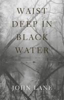 Waist Deep in Black Water