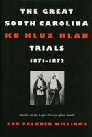 The Great South Carolina Ku Klux Klan Trials, 1871-1872