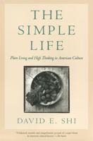 The Simple Life: Plain Living and High Thinking in American Culture