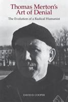Thomas Merton's Art of Denial: The Evolution of a Radical Humanist
