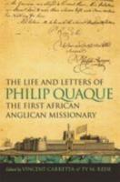 The Life and Letters of Philip Quaque, the First African Anglican Missionary