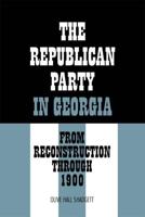 The Republican Party in Georgia: From Reconstruction Through 1900