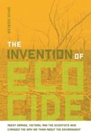 The Invention of Ecocide: Agent Orange, Vietnam, and the Scientists Who Changed the Way We Think about the Environment