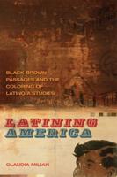 Latining America: Black-Brown Passages and the Coloring of Latino/a Studies