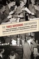 Three Governors Controversy: Skullduggery, Machinations, and the Decline of Georgia's Progressive Politics