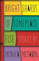 Bright Shards of Someplace Else: Stories