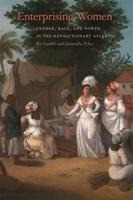 Enterprising Women: Gender, Race, and Power in the Revolutionary Atlantic