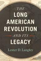 The Long American Revolution & Its Legacy