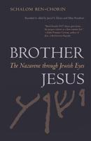 Brother Jesus: The Nazarene Through Jewish Eyes