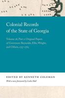 Colonial Records of the State of Georgia. Volume 28. Original Papers of Governors Reynolds, Ellis, Wright, and Others, 1757-1763
