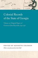 The Colonial Records of the State of Georgia. Volume 27 Original Papers of Governor John Reynolds, 1754-1756