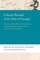 Colonial Records of the State of Georgia. Volume 32 Entry Books of Commissions, Powers, Instructions, Leases, Grants of Land, Etc. By the Trustees