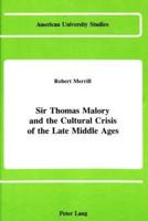 Sir Thomas Malory and the Cultural Crisis of the Late Middle Ages