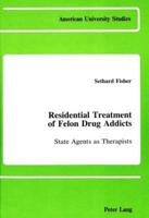 Residential Treatment of Felon Drug Addicts