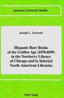 Hispanic Rare Books of the Golden Age (1470-1699) in the Newberry Library of Chicago and in Selected North American Libraries