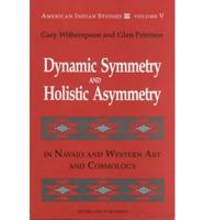 Dynamic Symmetry and Holistic Asymmetry in Navajo and Western Art and Cosmology