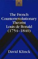 The French Counterrevolutionary Theorist, Louis De Bonald (1754-1840)