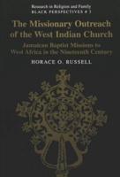 The Missionary Outreach of the West Indian Church; Jamaican Baptist Missions to West Africa in the Nineteenth Century