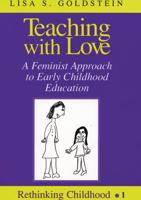 Teaching with Love; A Feminist Approach to Early Childhood Education
