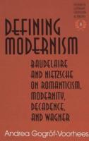 Defining Modernism; Baudelaire and Nietzsche on Romanticism, Modernity, Decadence, and Wagner