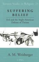 Suffering Belief; Evil and the Anglo-American Defense of Theism