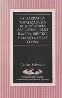 La Narrativa Totalizadora De José María Arguedas, Julio Ramón Ribeyro Y Mario Vargas Llosa