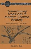 Transforming Traditions in Modern Chinese Painting; Huang Pin-hung's Late Work