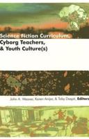 Science Fiction Curriculum, Cyborg Teachers, & Youth Culture(s)