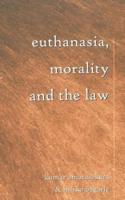 Euthanasia, Morality, and the Law