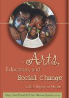 The Arts, Education, and Social Change; Little Signs of Hope
