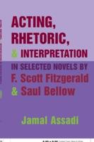 Acting, Rhetoric, and Interpretation in Selected Novels by F. Scott Fitzgerald and Saul Bellow