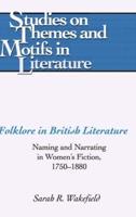 Folklore in British Literature; Naming and Narrating in Women's Fiction, 1750-1880