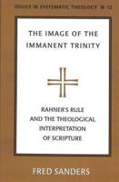 The Image of the Immanent Trinity; Rahner's Rule and the Theological Interpretation of Scripture