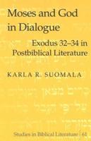 Moses and God in Dialogue; Exodus 32-34 in Postbiblical Literature