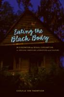 Eating the Black Body; Miscegenation as Sexual Consumption in African American Literature and Culture