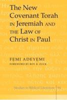 The New Covenant Torah in Jeremiah and the Law of Christ in Paul; Foreword by Roy B. Zuck